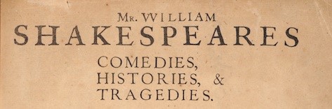 Portion of book page, reads "Mr. William Shakespeares Comedies, Histories, & Tragedies."