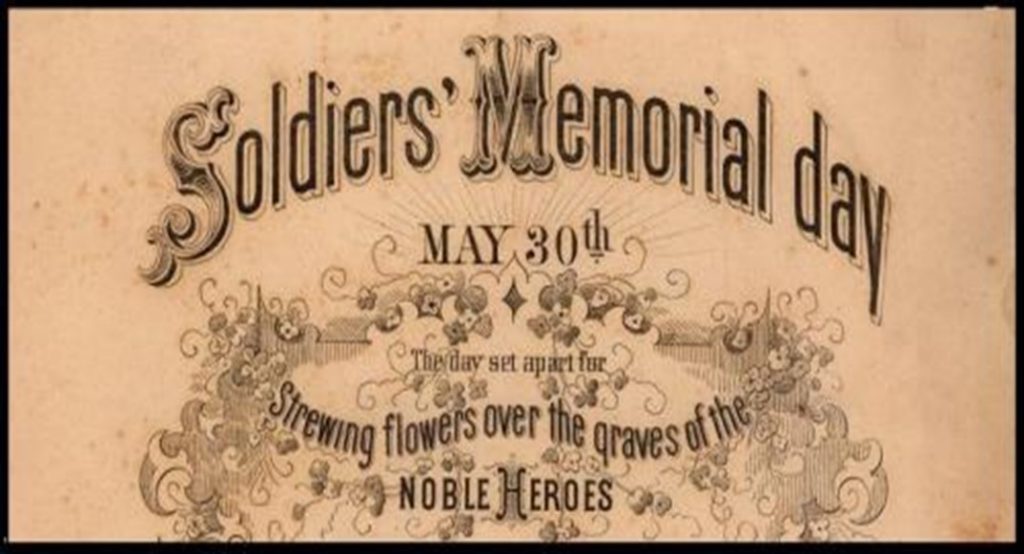 Image of document, with the text "Soldiers' Memorial day, May 30th. The day set apart for Strewing flowers over the graves of the noble heroes"