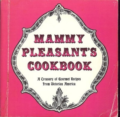 Book cover of mammy pleasant’s cookbook: a treasury of gourmet recipes from Victorian America