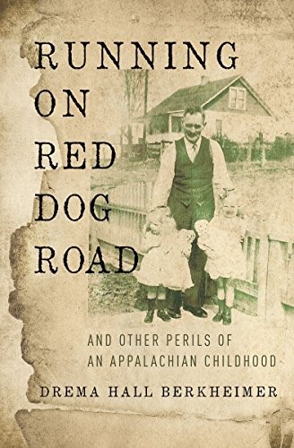 Running on Red Dog Road: And Other Perils of an Appalachian Childhood by [Drema Hall Berkheimer]