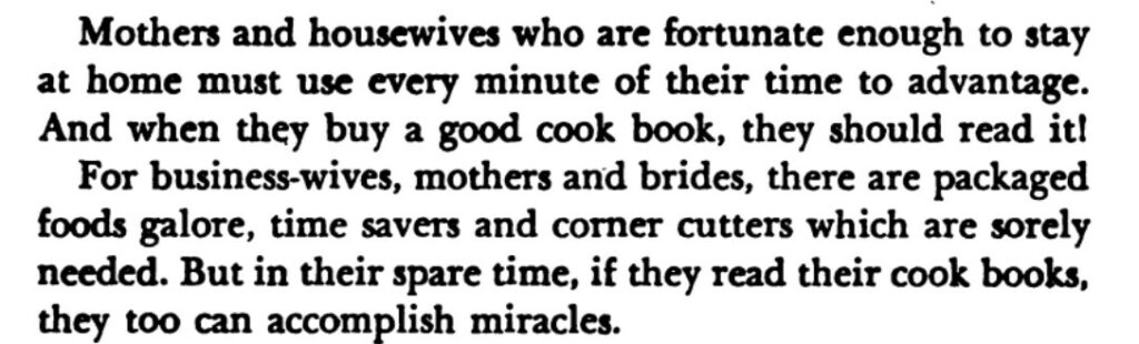 Excerpt reads, "Mothers and housewives who are fortunate enough to stay at home must use every minute of their time to advantage. And when they buy a good cook book, they should read it! For business-wives, mothers and brides, there are packaged foods galore, time savers and corner cutters which are solely needed. But in their spare time, if they read their cook books, they too can accomplish miracles."