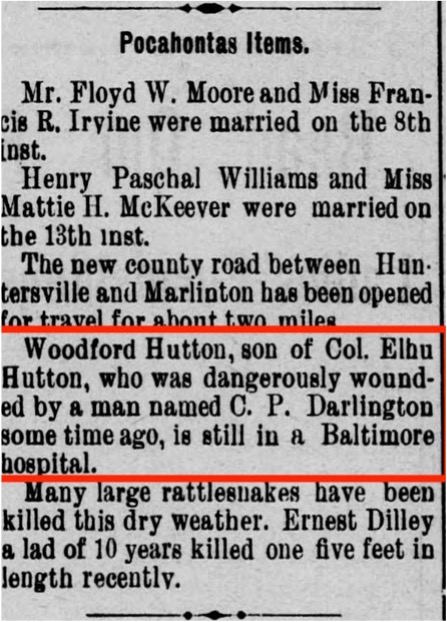 A newspaper clipping with the following area highlighted: Woodford Hutton, son of Col. Elhu Hutton, who was dangerously wounded by a man named C.P. Darlington some time ago, is still in a Baltimore hospital.  